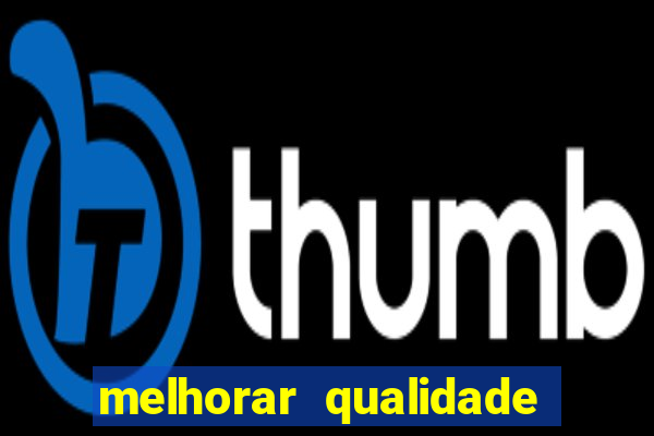 melhorar qualidade da foto ia online